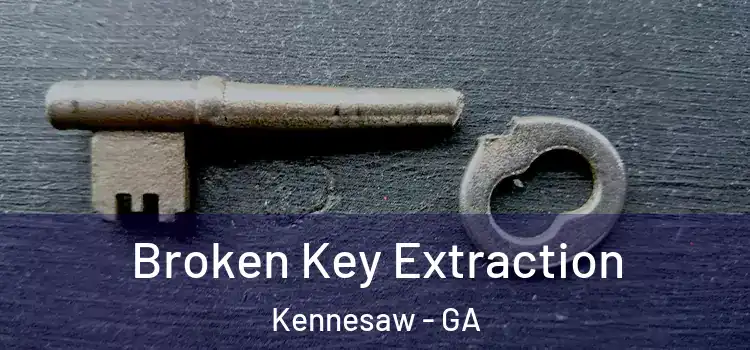 Broken Key Extraction Kennesaw - GA